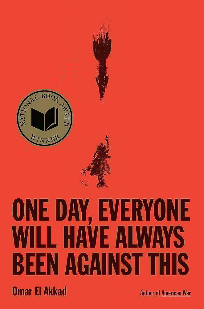 One Day, Everyone Will Have Always Been Against This by Omar El Akkad